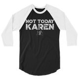 Not Today Karen Unisex/Men's ¾ Sleeve