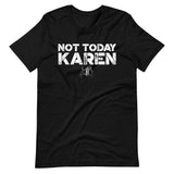 Unisex "Not Today Karen" T-Shirt