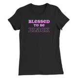 "Blessed to be Black" Women’s T-Shirt