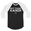 Not Today Karen Unisex/Men's ¾ Sleeve