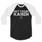 Not Today Karen Unisex/Men's ¾ Sleeve
