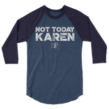 Not Today Karen Unisex/Men's ¾ Sleeve